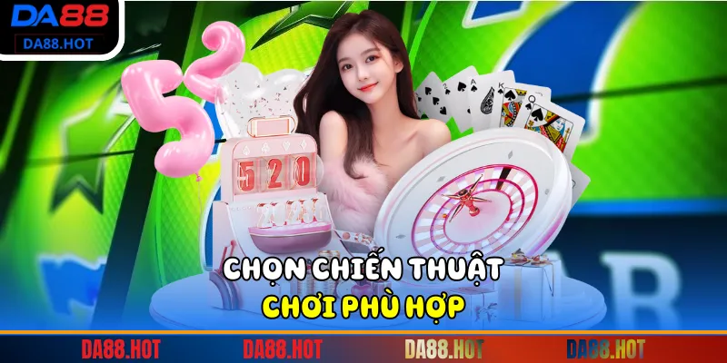 Chọn chiến thuật chơi phù hợp